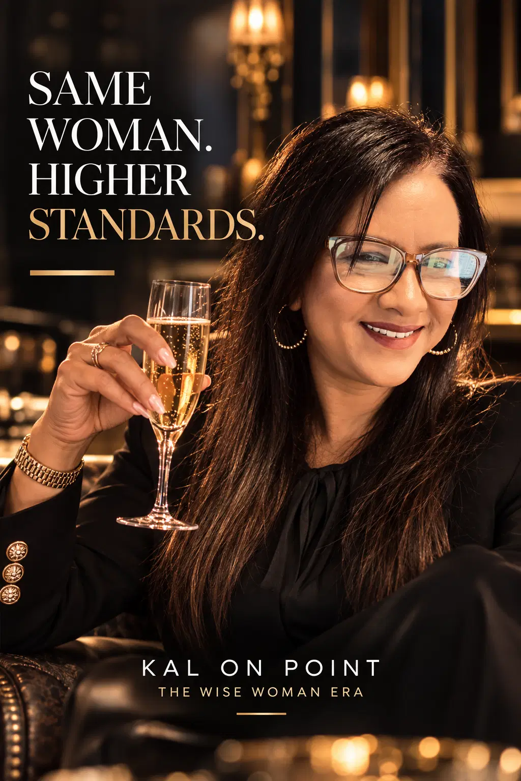 Kal holding champagne with the words Same woman. Higher standards.